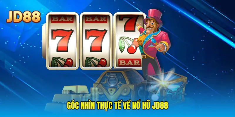 Góc nhìn thực tế về nổ hũ JD88